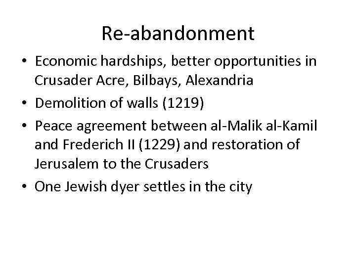 Re-abandonment • Economic hardships, better opportunities in Crusader Acre, Bilbays, Alexandria • Demolition of