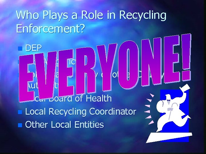 Who Plays a Role in Recycling Enforcement? DEP n CEHA Agency n Solid Waste