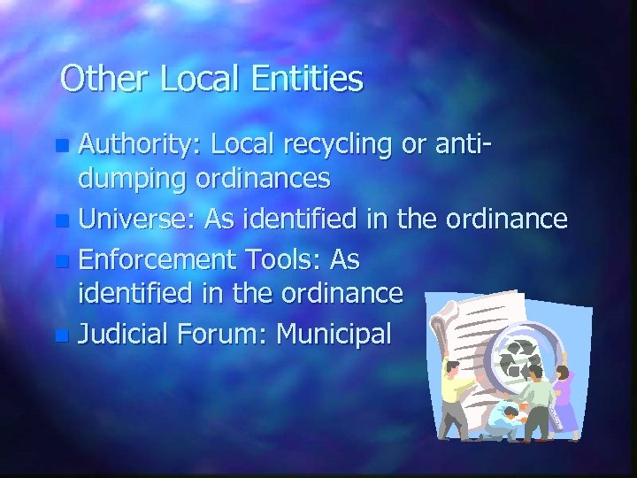 Other Local Entities Authority: Local recycling or antidumping ordinances n Universe: As identified in