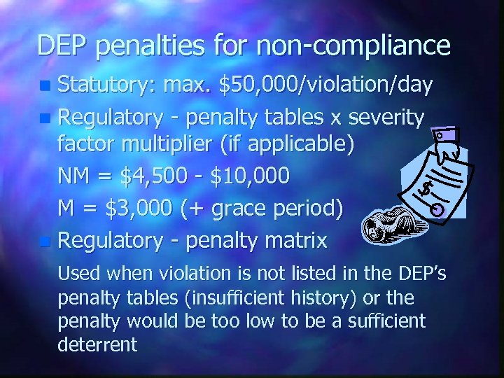 DEP penalties for non-compliance Statutory: max. $50, 000/violation/day n Regulatory - penalty tables x