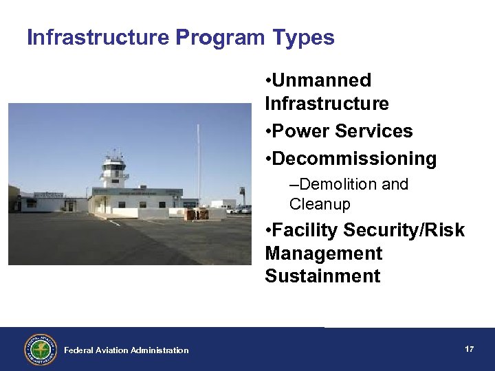 Infrastructure Program Types • Unmanned Infrastructure • Power Services • Decommissioning –Demolition and Cleanup