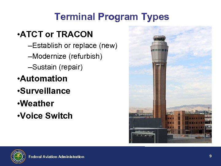 Terminal Program Types • ATCT or TRACON –Establish or replace (new) –Modernize (refurbish) –Sustain