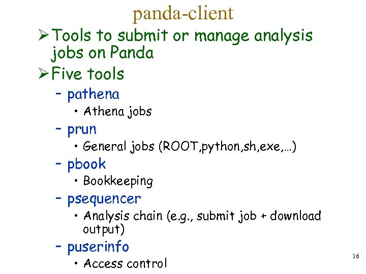 panda-client Ø Tools to submit or manage analysis jobs on Panda Ø Five tools