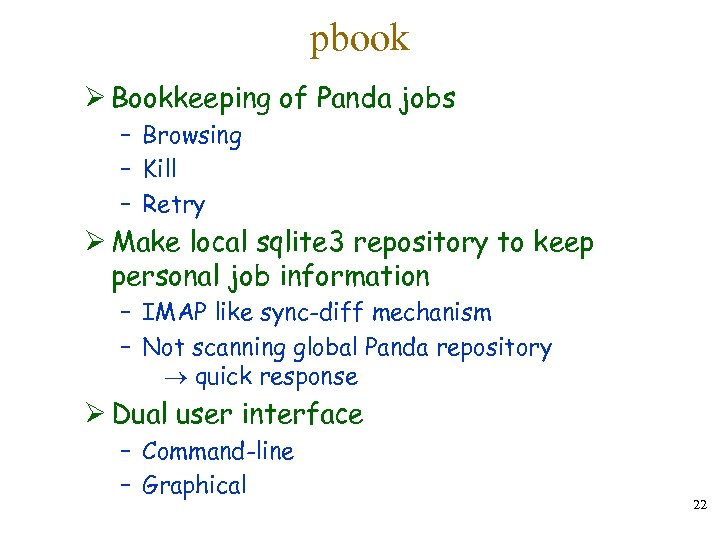 pbook Ø Bookkeeping of Panda jobs – Browsing – Kill – Retry Ø Make