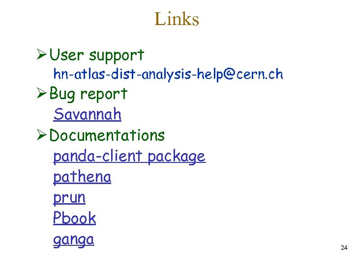 Links Ø User support hn-atlas-dist-analysis-help@cern. ch Ø Bug report Savannah Ø Documentations panda-client package