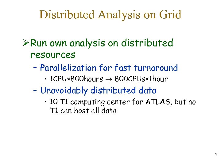Distributed Analysis on Grid Ø Run own analysis on distributed resources – Parallelization for