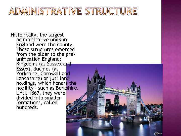 Historically, the largest administrative units in England were the county. These structures emerged from