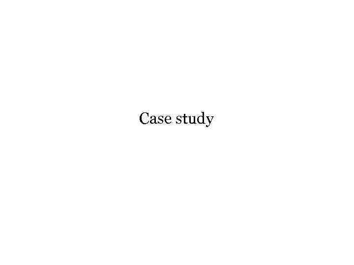 Case study 