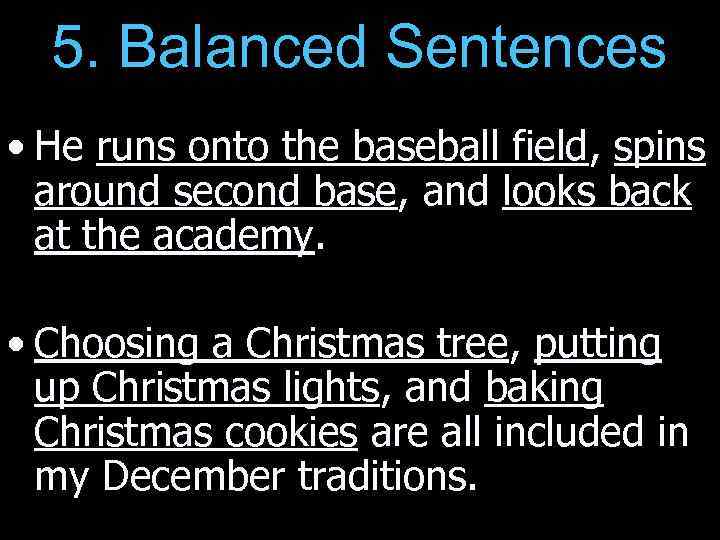 5. Balanced Sentences • He runs onto the baseball field, spins around second base,