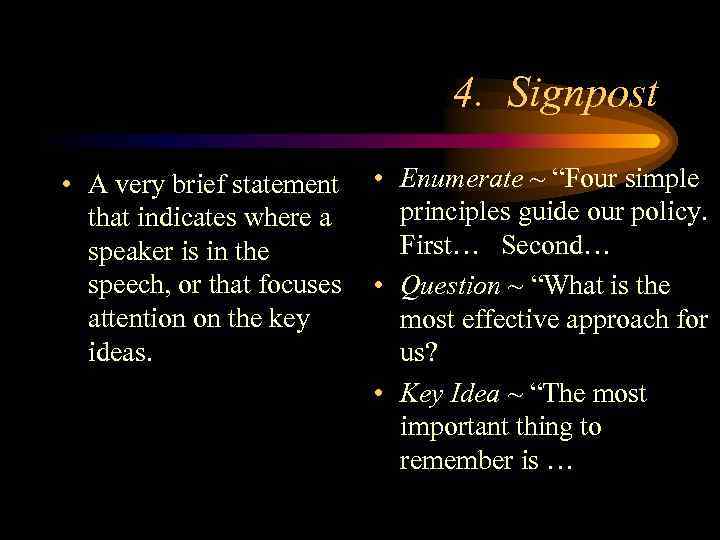 4. Signpost • A very brief statement that indicates where a speaker is in