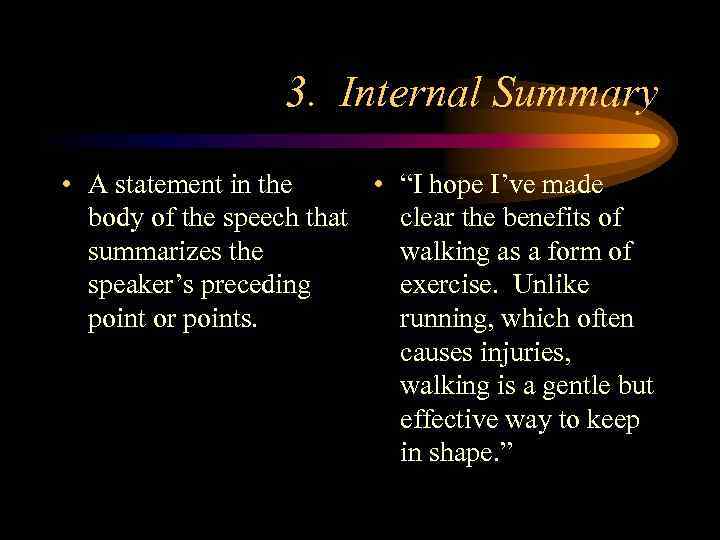 3. Internal Summary • A statement in the • “I hope I’ve made body