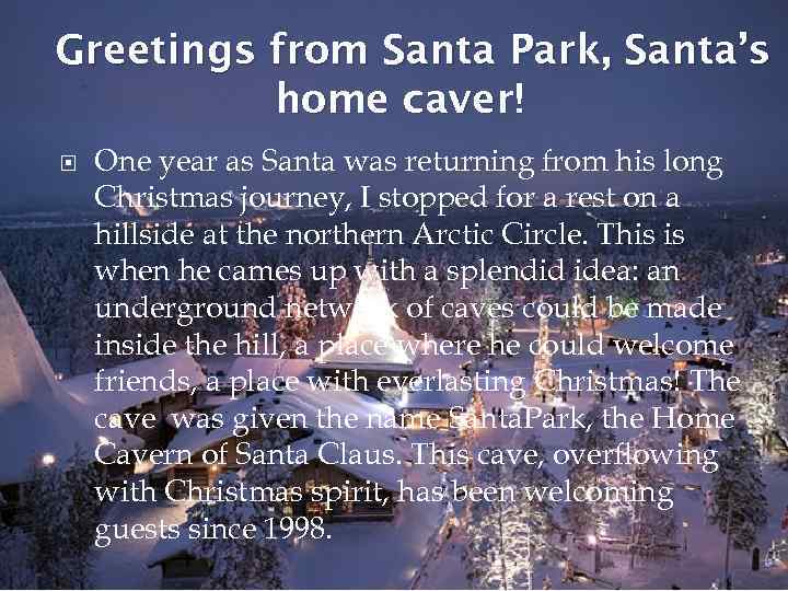 Greetings from Santa Park, Santa’s home caver! One year as Santa was returning from