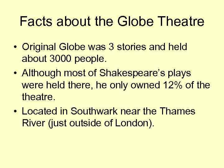 Facts about the Globe Theatre • Original Globe was 3 stories and held about