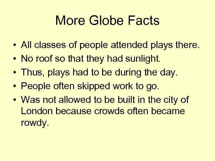 More Globe Facts • • • All classes of people attended plays there. No