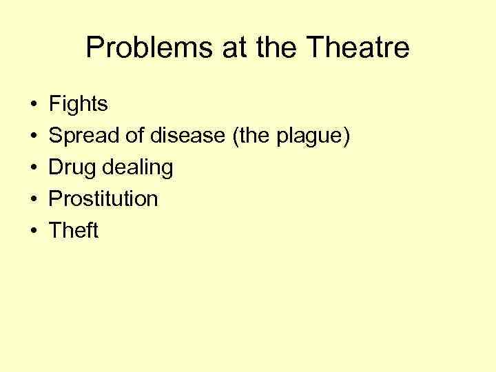 Problems at the Theatre • • • Fights Spread of disease (the plague) Drug