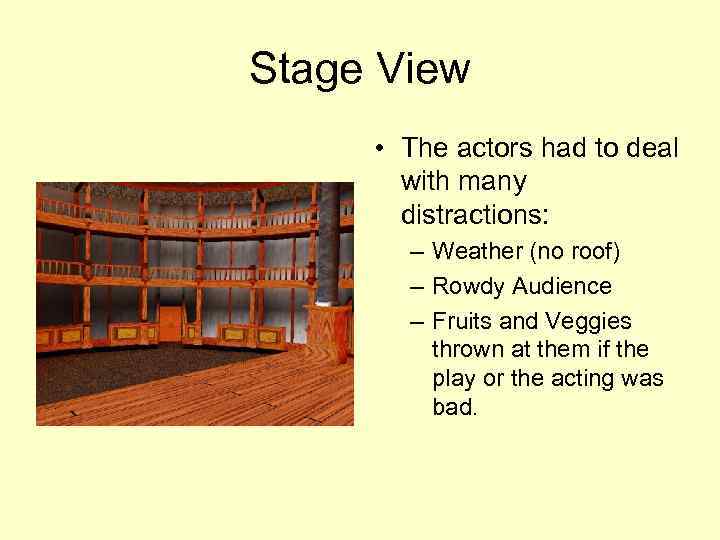 Stage View • The actors had to deal with many distractions: – Weather (no