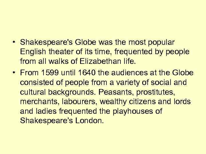  • Shakespeare's Globe was the most popular English theater of its time, frequented