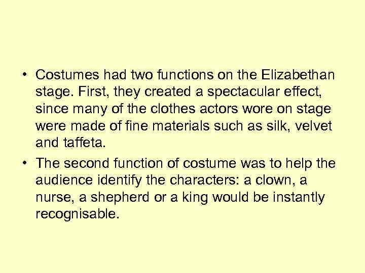  • Costumes had two functions on the Elizabethan stage. First, they created a