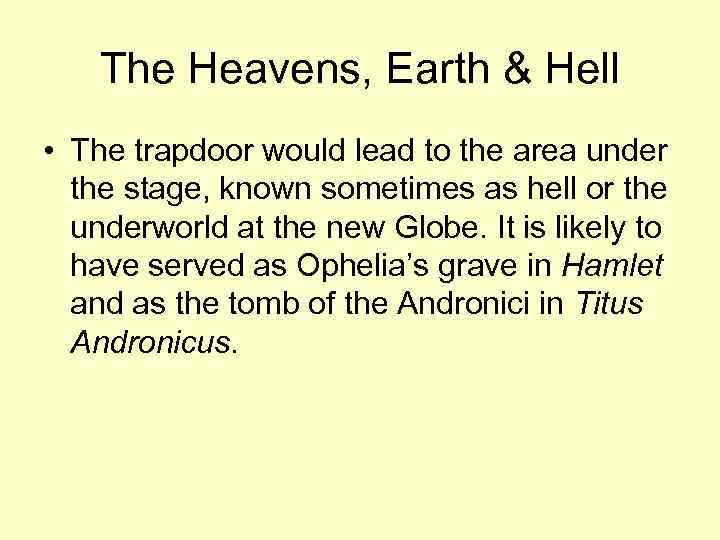 The Heavens, Earth & Hell • The trapdoor would lead to the area under