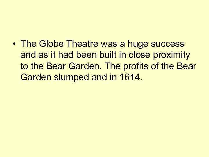  • The Globe Theatre was a huge success and as it had been