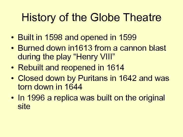 History of the Globe Theatre • Built in 1598 and opened in 1599 •