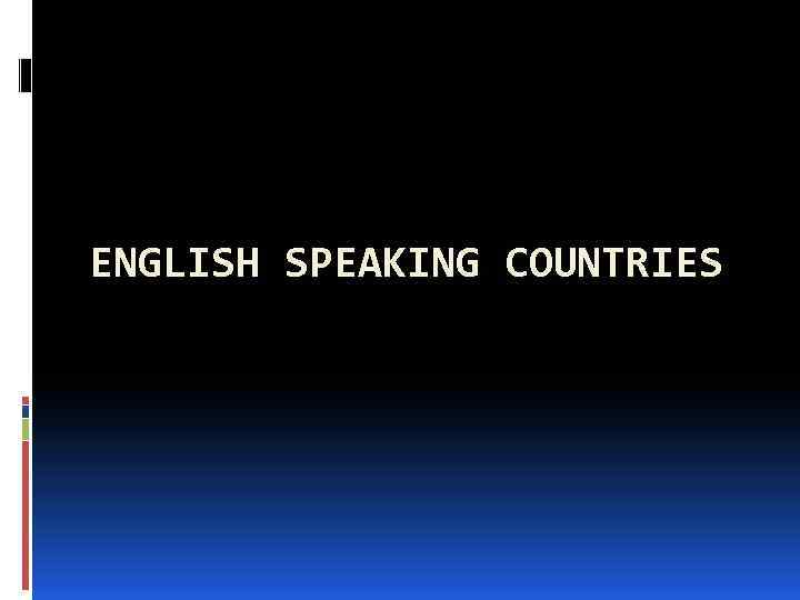 ENGLISH SPEAKING COUNTRIES 