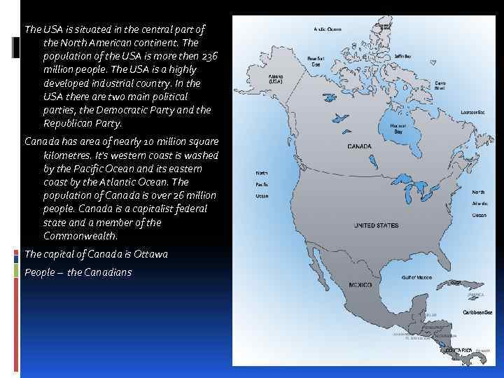 The USA is situated in the central part of the North American continent. The