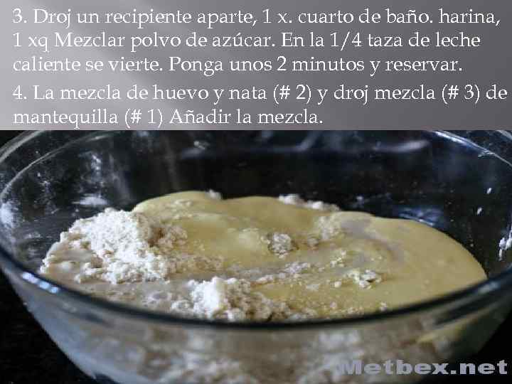 3. Droj un recipiente aparte, 1 x. cuarto de baño. harina, 1 xq Mezclar