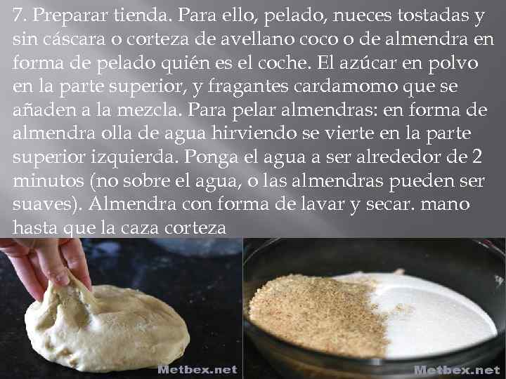 7. Preparar tienda. Para ello, pelado, nueces tostadas y sin cáscara o corteza de