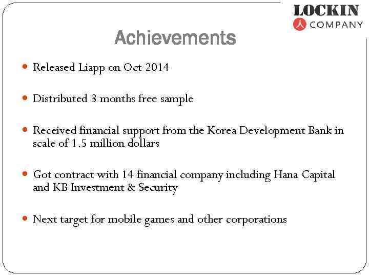 Achievements Released Liapp on Oct 2014 Distributed 3 months free sample Received financial support