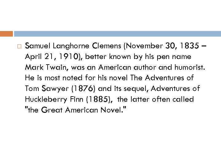  Samuel Langhorne Clemens (November 30, 1835 – April 21, 1910), better known by