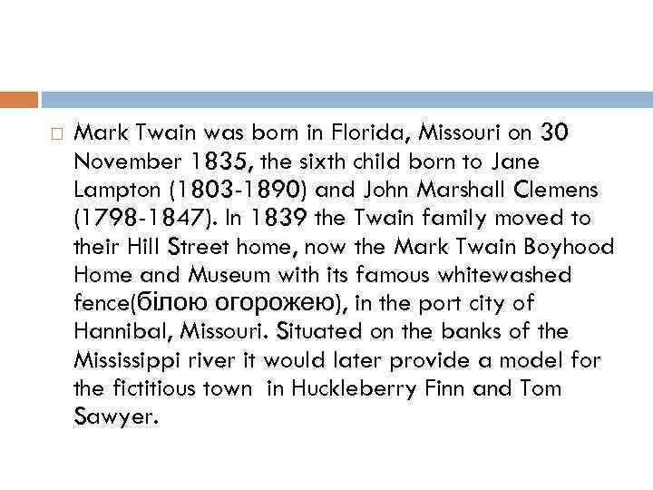  Mark Twain was born in Florida, Missouri on 30 November 1835, the sixth