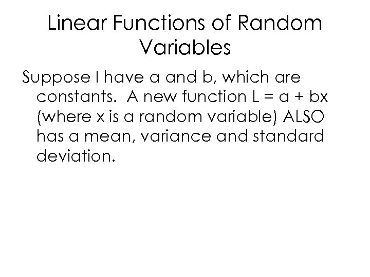 Linear Functions of Random Variables Suppose I have a and b, which are constants.