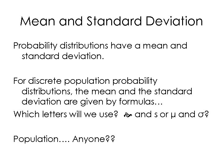 Mean and Standard Deviation Probability distributions have a mean and standard deviation. For discrete