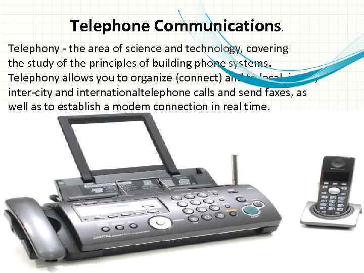 Telephone Communications. Telephony - the area of science and technology, covering the study of