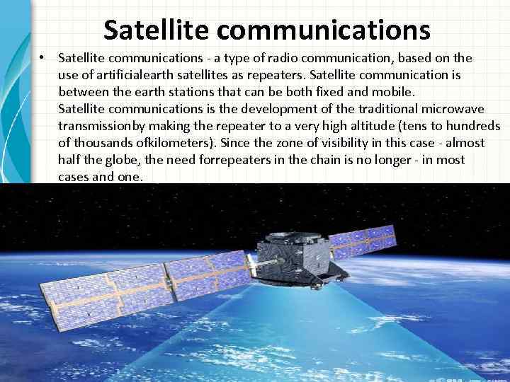  Satellite communications • Satellite communications - a type of radio communication, based on