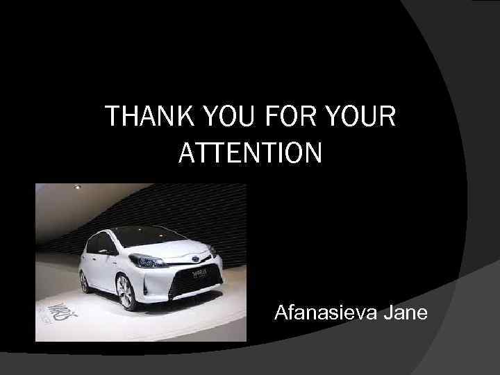 THANK YOU FOR YOUR ATTENTION Afanasieva Jane 