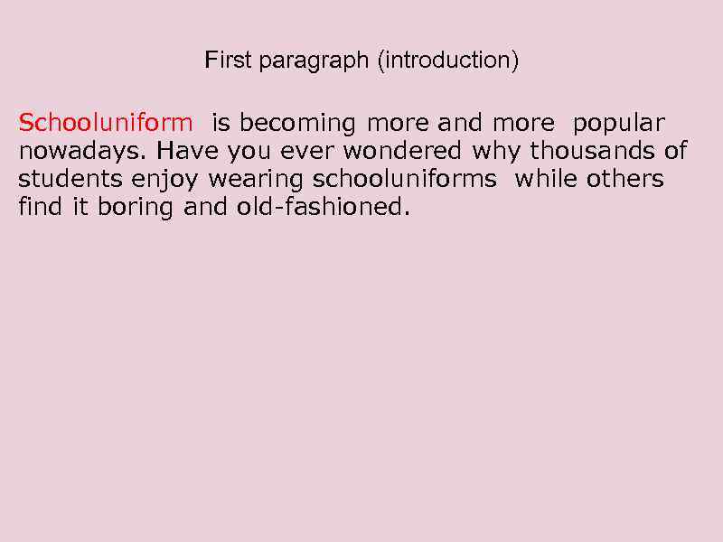 First paragraph (introduction) Schooluniform is becoming more and more popular nowadays. Have you ever
