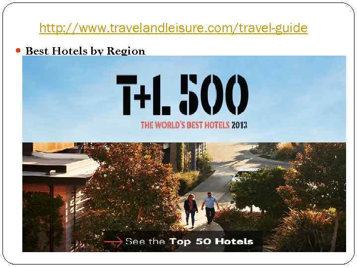 http: //www. travelandleisure. com/travel-guide Best Hotels by Region 