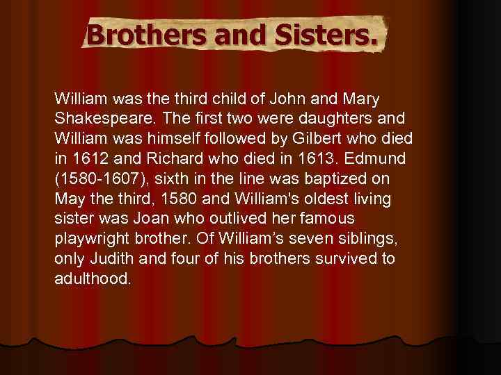 Brothers and Sisters. William was the third child of John and Mary Shakespeare. The