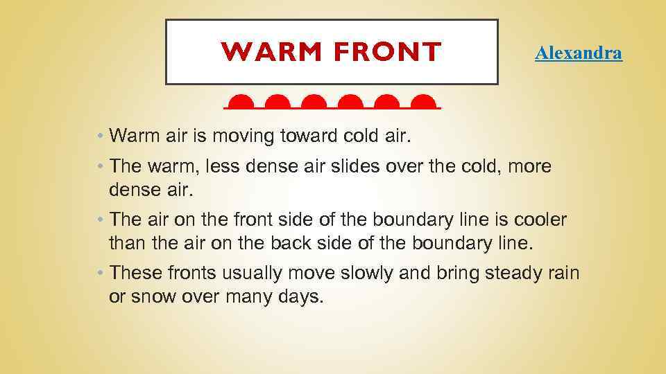 WARM FRONT Alexandra • Warm air is moving toward cold air. • The warm,