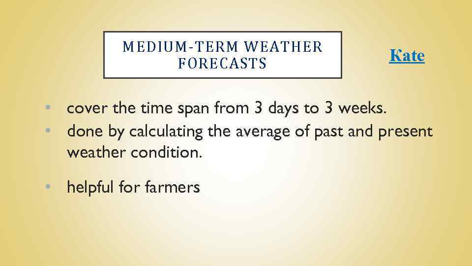 MEDIUM-TERM WEATHER FORECASTS Каte • cover the time span from 3 days to 3