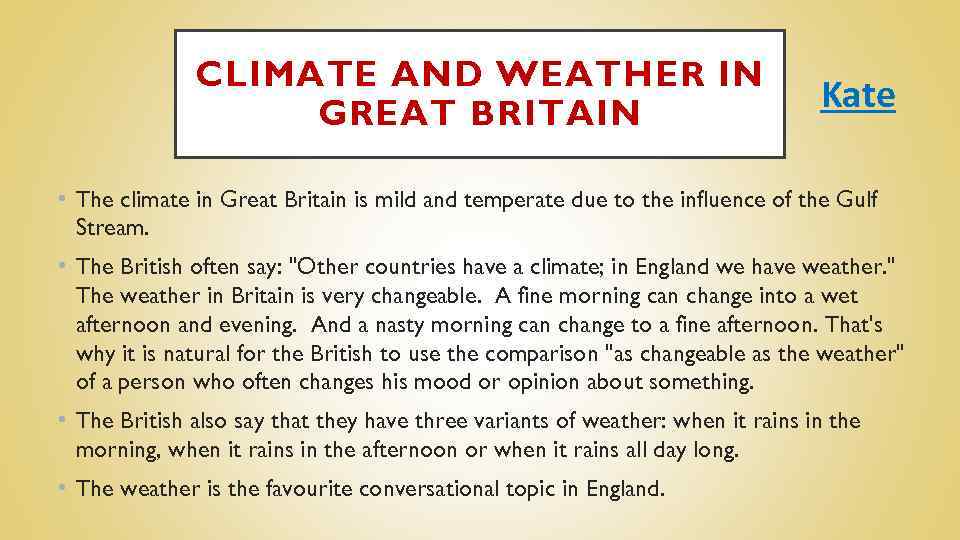 CLIMATE AND WEATHER IN GREAT BRITAIN Kate • The climate in Great Britain is