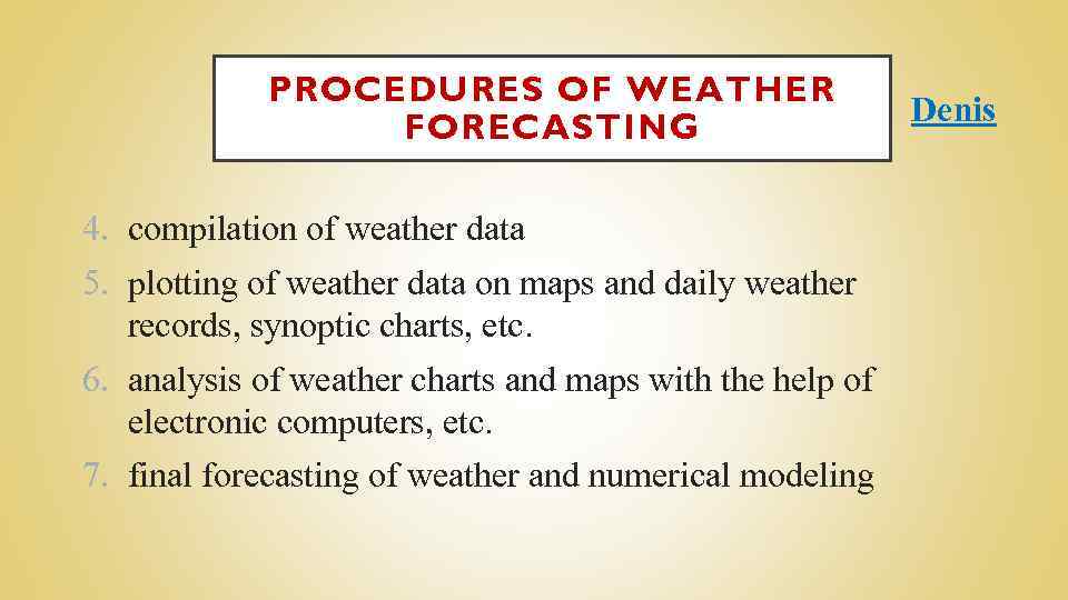 PROCEDURES OF WEATHER FORECASTING 4. compilation of weather data 5. plotting of weather data