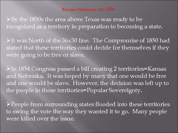 Kansas-Nebraska Act 1854 ØBy the 1850 s the area above Texas was ready to