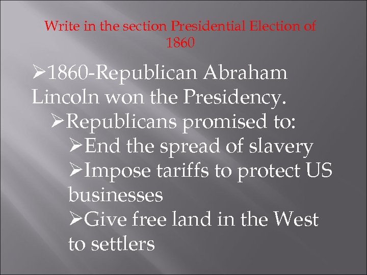 Write in the section Presidential Election of 1860 Ø 1860 -Republican Abraham Lincoln won