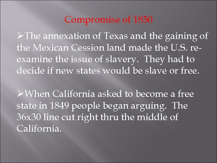 Compromise of 1850 ØThe annexation of Texas and the gaining of the Mexican Cession