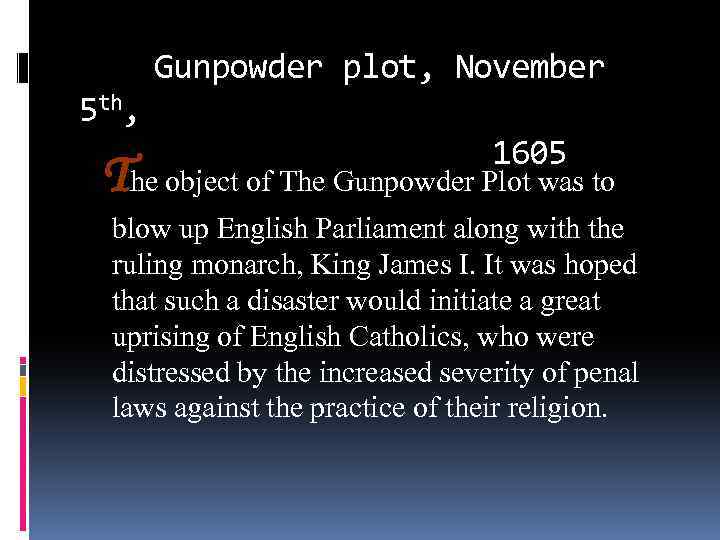 Gunpowder plot, November 5 th, T 1605 he object of The Gunpowder Plot was