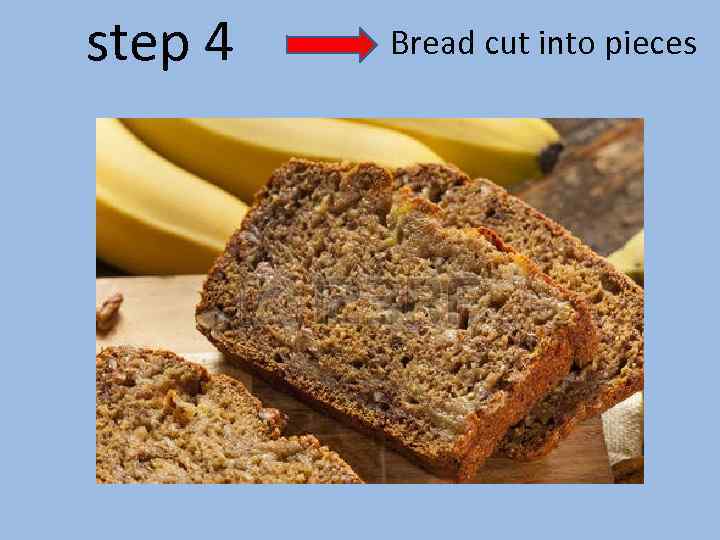 step 4 Bread cut into pieces 