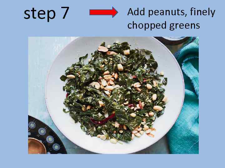 step 7 Add peanuts, finely chopped greens 